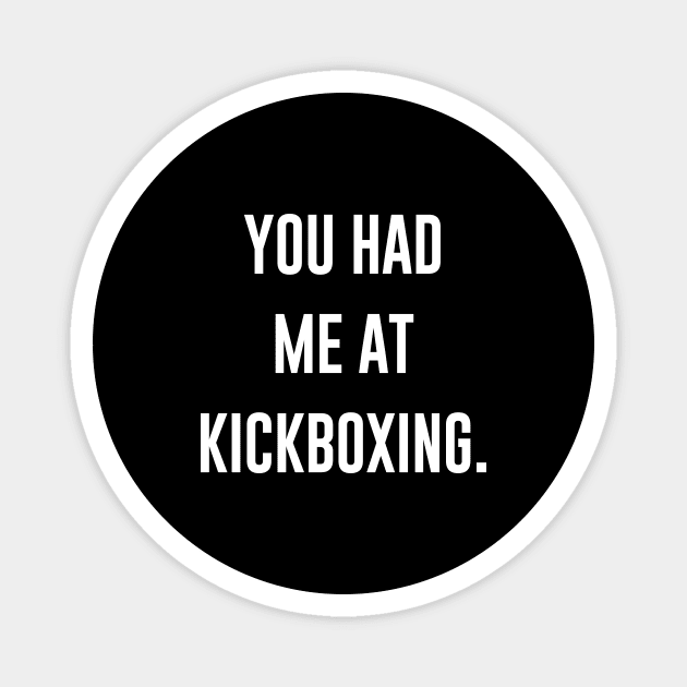 You Had Me At Kickboxing Magnet by redsoldesign